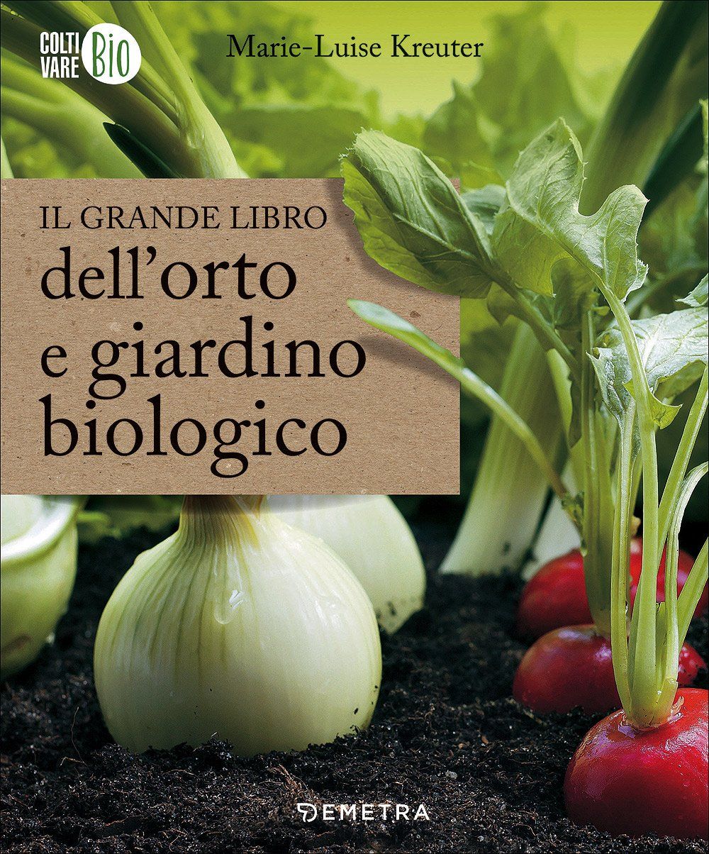 Il Grande Libro Dell’Orto e Giardino Biologico: 1